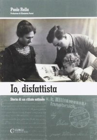 Io, disfattista. Storia di un rifiuto ostinato