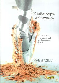 È tutta colpa del tiramisù. Attimi di vita in punta di piedi tra il mascarpone e il cacao