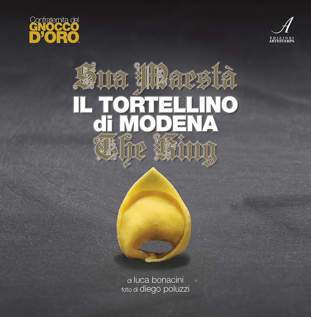 Sua Maestà il tortellino di Modena-The king. Ediz. bilingue Sua Maestà il tortellino di Modena-The king. Ediz. bilingue