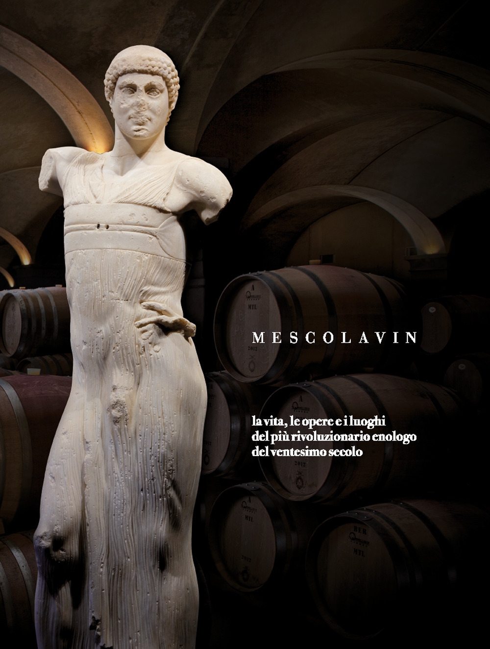 Mescolavin. La vita, le opere e i luoghi del più rivoluzionario enologo del ventesimo secolo Mescolavin. La vita, le opere e i luoghi del più rivoluzionario enologo del ventesimo secolo