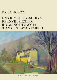 Una dimora boschiva del XVIII secolo: il casino di caccia «canaletta» a Nembro