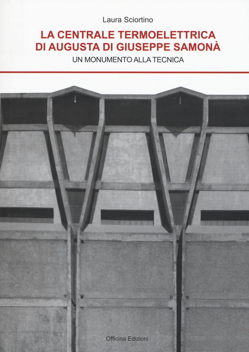 La centrale termoelettrica di Augusta di Giuseppe Samonà. Un monumento alla tecnica La centrale termoelettrica di Augusta di Giuseppe Samonà. Un monumento alla tecnica