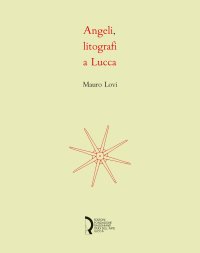Angeli, litografi in Lucca. La stamperia Angeli: quattro decenni di litografie.
