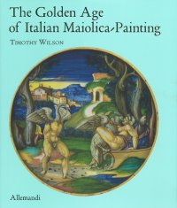 The Golden Age of Italian Maiolica Painting.