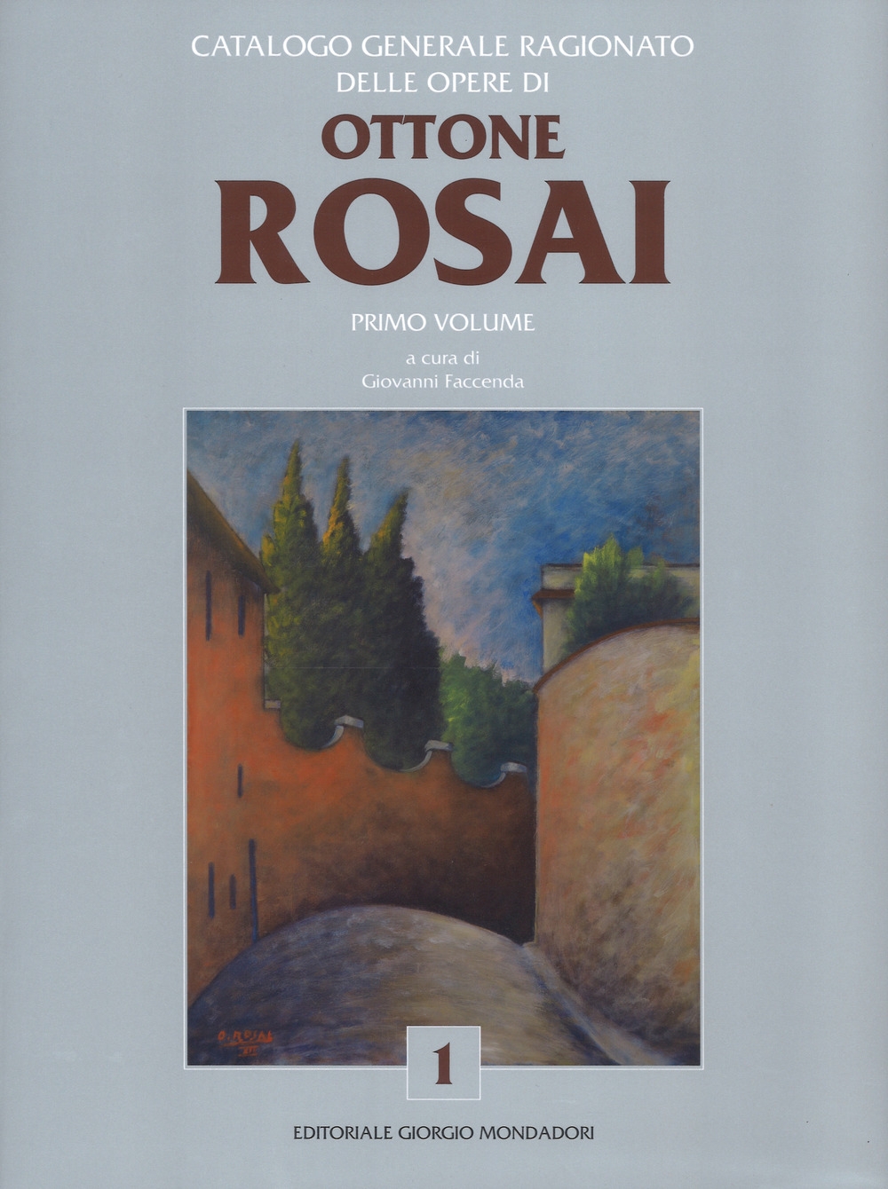 Catalogo Generale Ragionato delle Opere di Ottone Rosai. Vol. 1 Catalogo Generale Ragionato delle Opere di Ottone Rosai. Vol. 1
