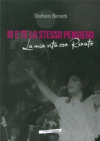 Io e te lo stesso pensiero. La mia vita con Renato
