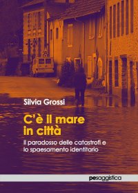 C'è il mare in città. Il paradosso delle catastrofi e lo spaesamento identitario