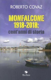 Monfalcone 1918-2018. Cent'anni di storia