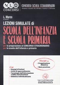 Lezioni simulate di scuola dell'infanzia e scuola primaria. Per la preparazione al concorso straordinario per la scuola dell'infanzia e primaria. Con espansione online