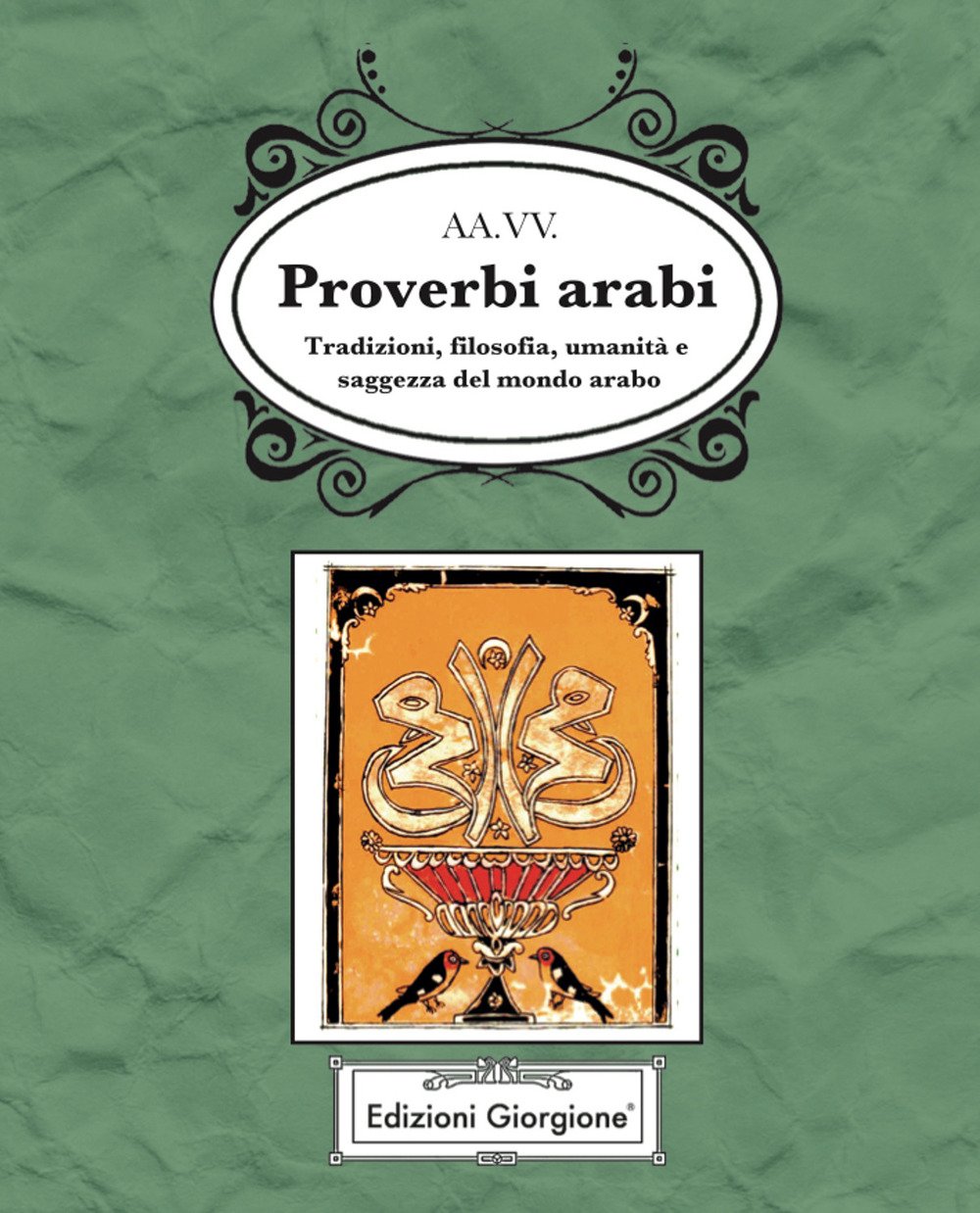 Proverbi arabi. Tradizioni, filosofia, umanità e saggezza del mondo arabo Proverbi arabi. Tradizioni, filosofia, umanità e saggezza del mondo arabo