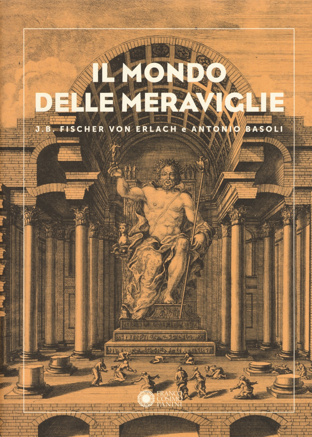 Il mondo delle meraviglie. J. B. Fischer von Erlach e Antonio Basoli