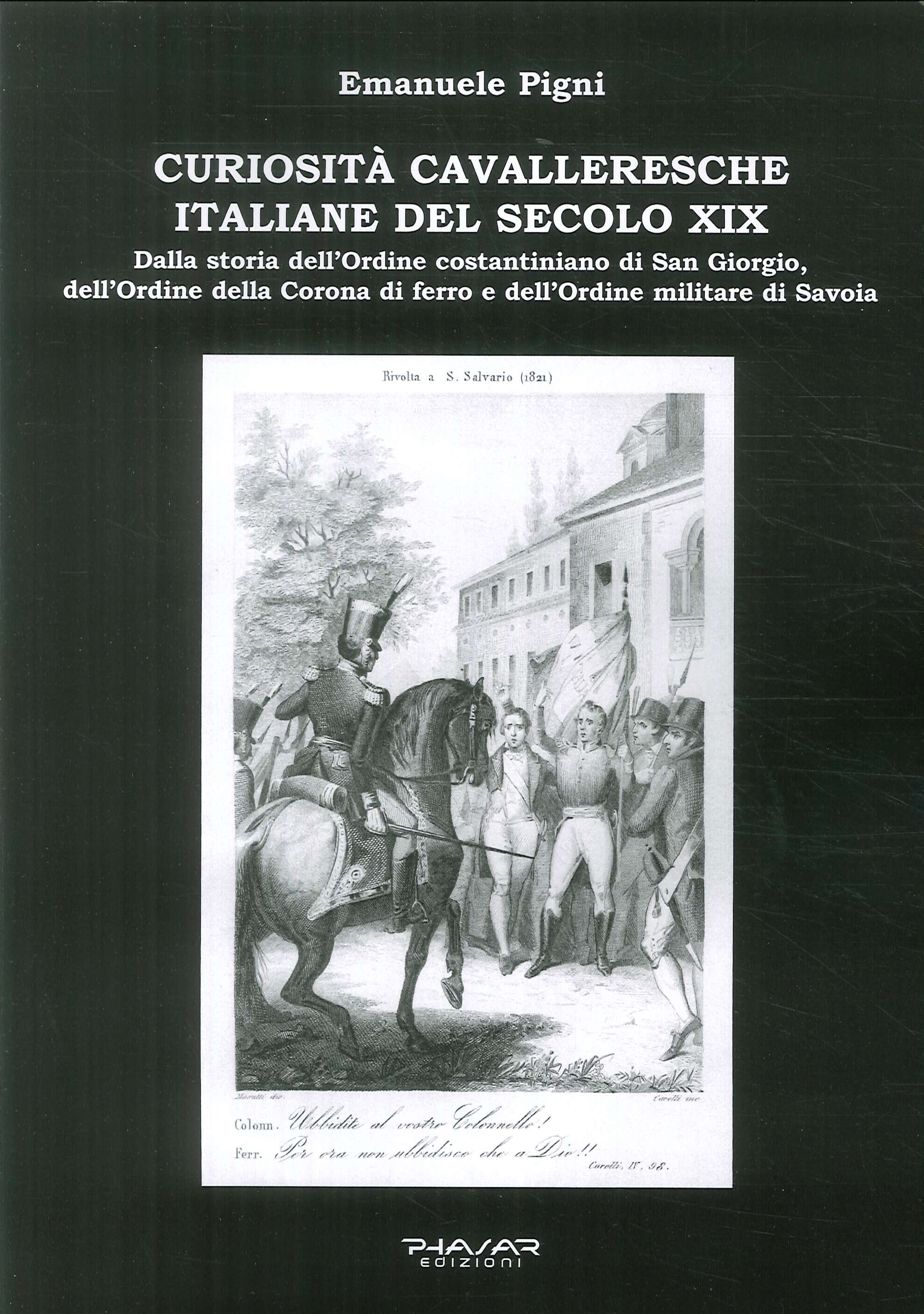 Curiosità Cavalleresche Italiane del Secolo XIX. Dalla storia dell'ordine costantiniano di San Giorgio, dell'ordine della Corona di ferro e dell'Ordine militare di savoia Curiosità Cavalleresche Italiane del Secolo XIX. Dalla storia dell'ordine costantiniano di San Giorgio, dell'ordine della Corona di ferro e dell'Ordine militare di savoia