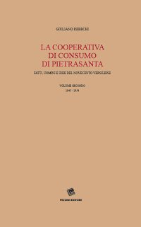 La Cooperativa di consumo di Pietrasanta. Fatti, uomini e idee del Novecento versiliese. Vol. 2: 1945-1954