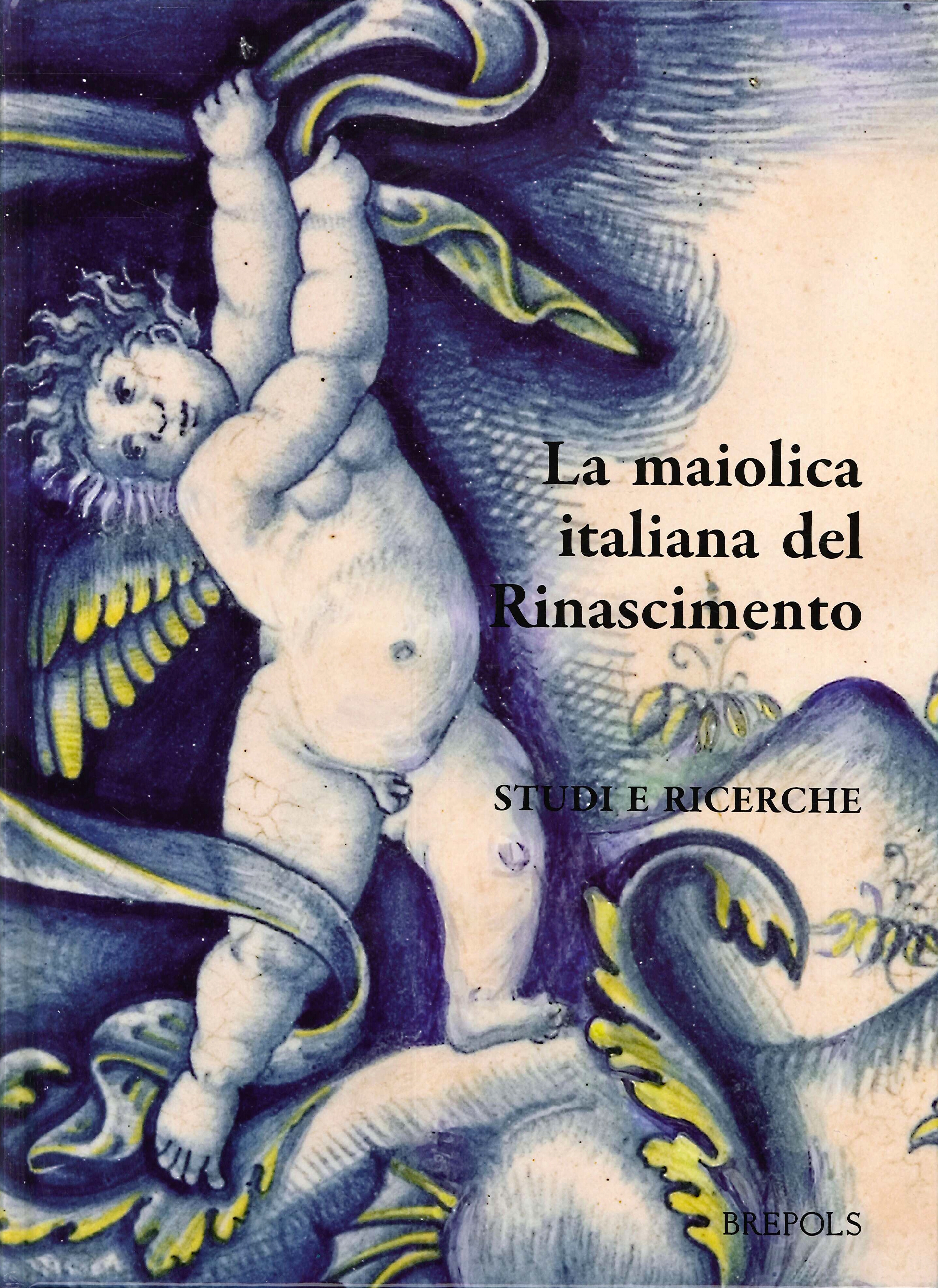 Italian Maiolica in the Renaissance. La maiolica italiana nel Rinascimento Italian Maiolica in the Renaissance. La maiolica italiana nel Rinascimento