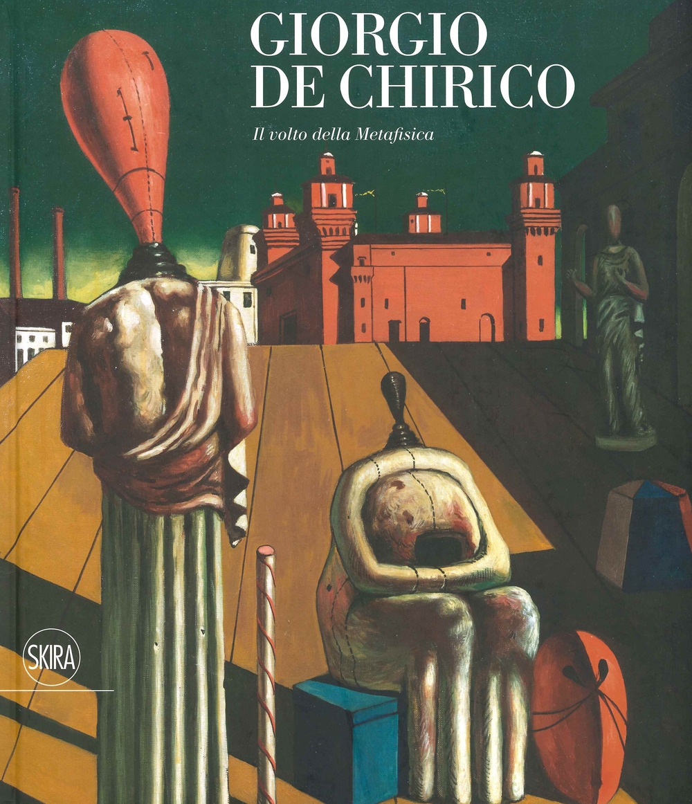 Giorgio De Chirico. Il volto della metafisica Giorgio De Chirico. Il volto della metafisica