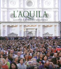 L'Aquila. La città e il nuovo millennio.