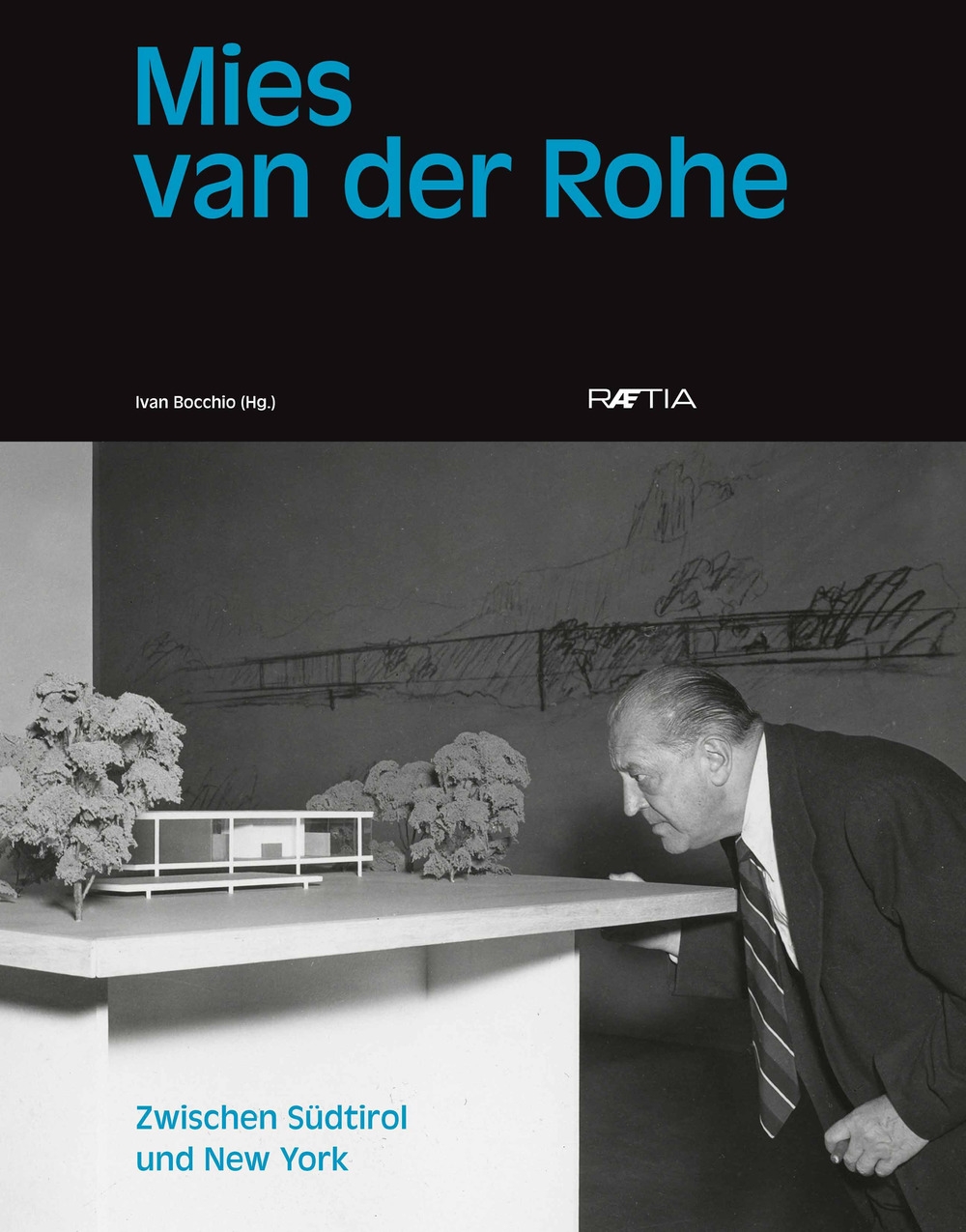 Mies van der Rohe. Zwischen Südtirol und New York Mies van der Rohe. Zwischen Südtirol und New York