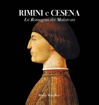 Rimini e Cesena. La Romagna dei Malatesta.