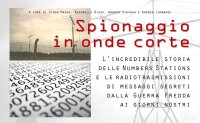 Spionaggio in onde corte. L'incredibile storia delle Numbers Stations e le radiotrasmissioni di messaggi segreti dalla Guerra Fredda ai giorni nostri. Con CD-Audio