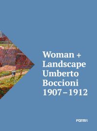 Woman + Landscape. Umberto Boccioni 1907-1912.