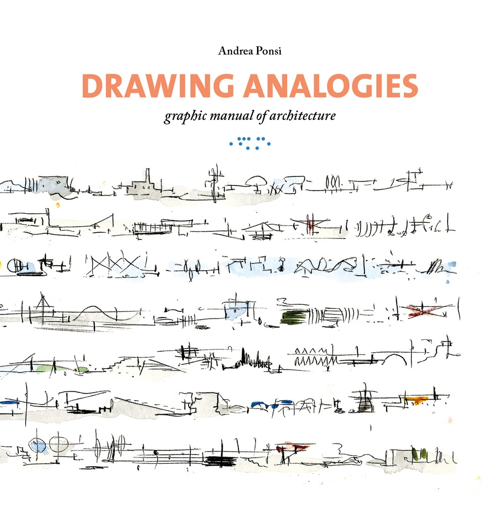 Drawing Analogies: Graphic Manual of Architecture. Drawing Analogies: Graphic Manual of Architecture.