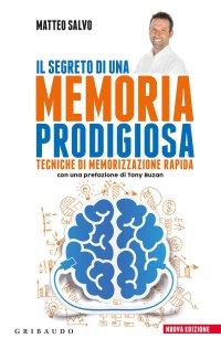 Il segreto di una memoria prodigiosa. Tecniche di memorizzazione rapida. Nuova ediz
