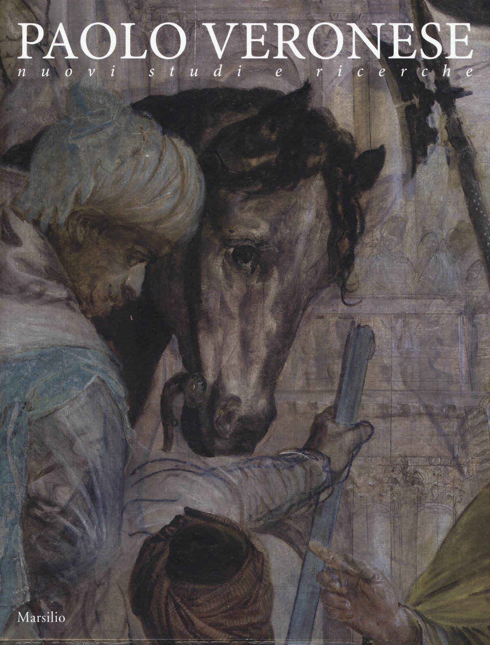 Paolo Veronese. Nuovi studi e ricerche Paolo Veronese. Nuovi studi e ricerche