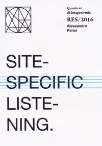 Site - Specific Listening. Quaderni Imagonirmia. Res/2016.