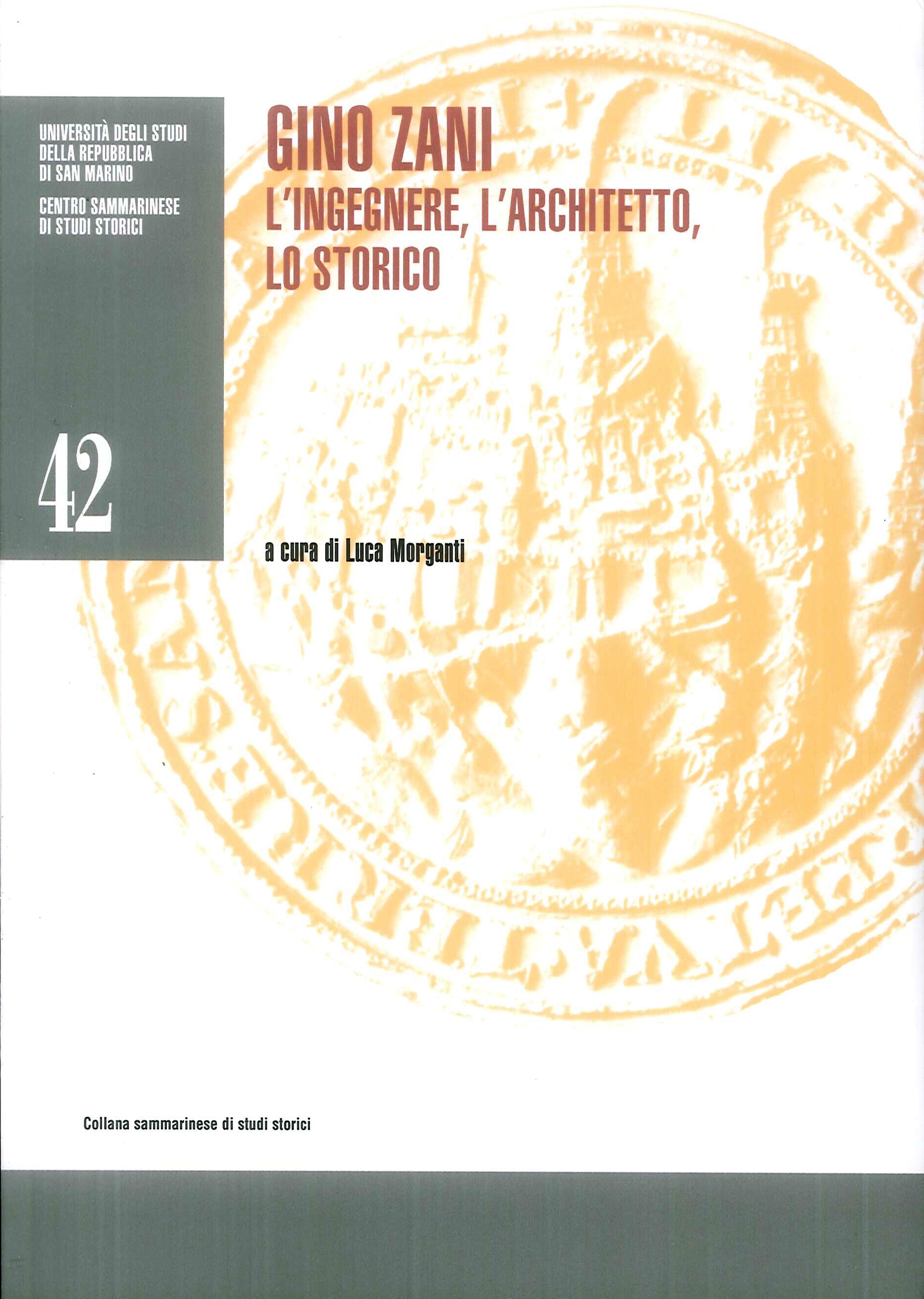 Gino Zani. L'ingegnere, l'architetto, lo storico Gino Zani. L'ingegnere, l'architetto, lo storico