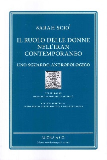 Il Ruolo delle Donne nell'Iran Contemporaneo. Uno sguardo antropologico. Il Ruolo delle Donne nell'Iran Contemporaneo. Uno sguardo antropologico.
