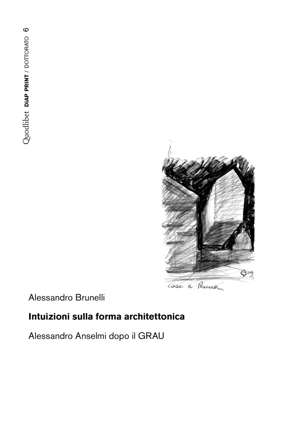 Intuizioni sulla forma architettonica. Alessandro Anselmi dopo il GRAU Intuizioni sulla forma architettonica. Alessandro Anselmi dopo il GRAU