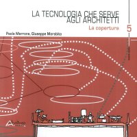 La tecnologia che serve agli architetti. La copertura. Vol. 5