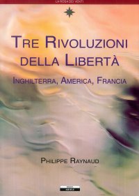 Tre Rivoluzioni della Libertà Inghilterra, America, Francia