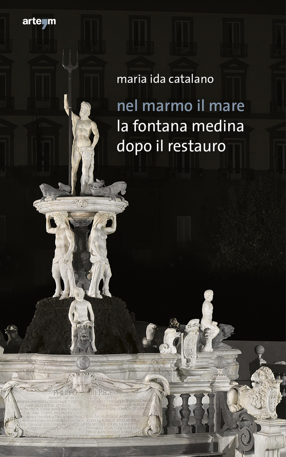 Nel Marmo il Mare. La Fontana Medina Dopo il Restauro Nel Marmo il Mare. La Fontana Medina Dopo il Restauro