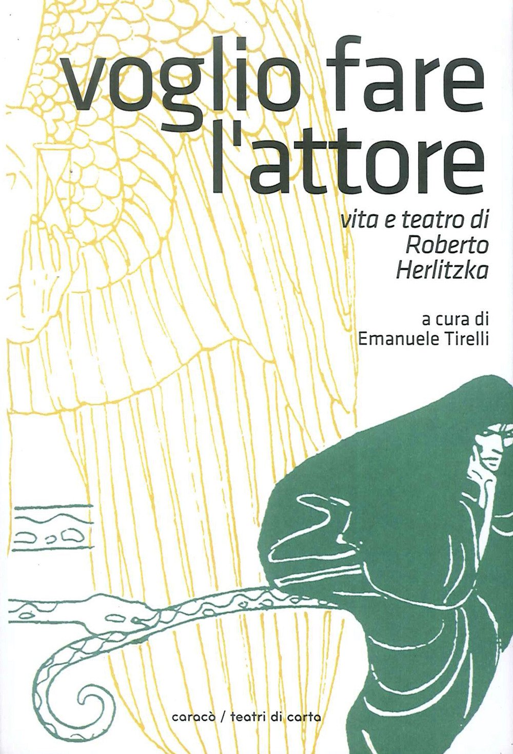 Voglio Fare l'Attore. Vita e Teatro di Roberto Herlitzka Voglio Fare l'Attore. Vita e Teatro di Roberto Herlitzka