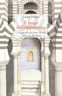 Il mago dell'Appennino. La leggenda del conte Mattei e della sua Rocchetta