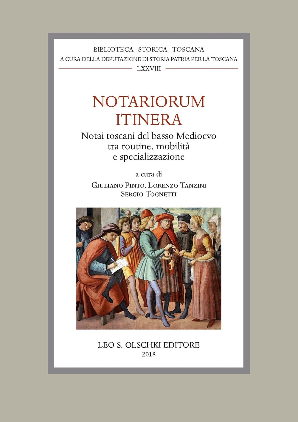 Notariorum Itinera. Notai toscani del basso Medioevo tra routine, mobilità e specializzazione Notariorum Itinera. Notai toscani del basso Medioevo tra routine, mobilità e specializzazione