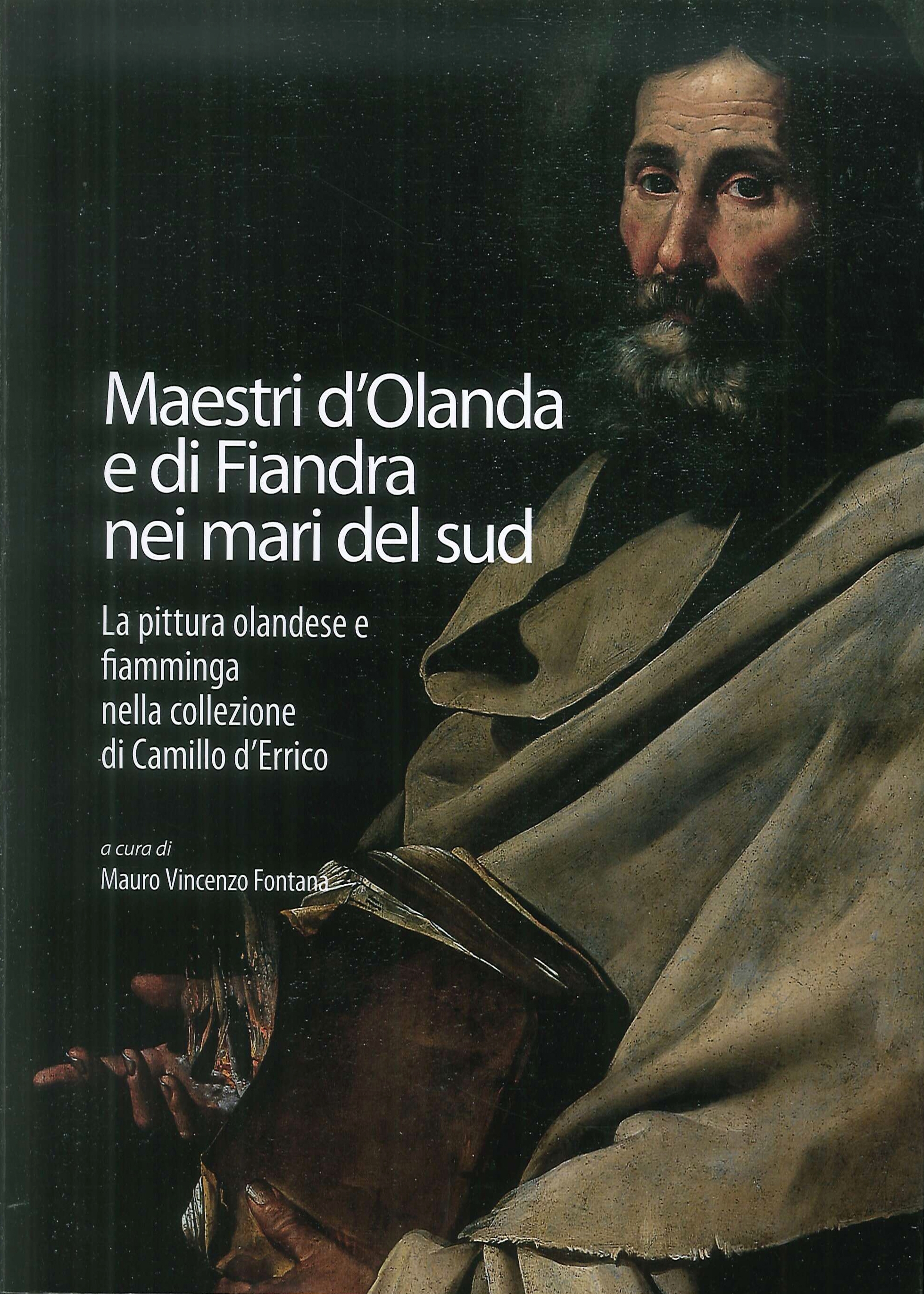 Maestri d'Olanda e di Fiandra nei Mari del Sud. La pittura olandese e fiamminga nella collezione di Camillo d'Errico Maestri d'Olanda e di Fiandra nei Mari del Sud. La pittura olandese e fiamminga nella collezione di Camillo d'Errico