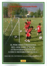 Il percorso formativo del gioco del calcio attraverso l'attività ludico-motoria infantile. Dall'ABC del movimento allo sviluppo delle abilità