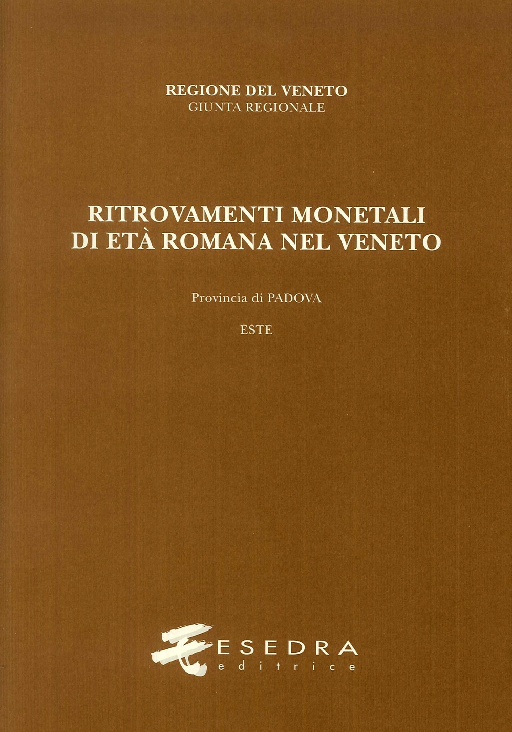 Ritrovamenti monetali di età romana nel Veneto. Provincia di Padova. Este (RMR Ve V/2) Ritrovamenti monetali di età romana nel Veneto. Provincia di Padova. Este (RMR Ve V/2)