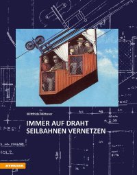 Immer auf Draht. Seilbahnen vernetzen die Berge