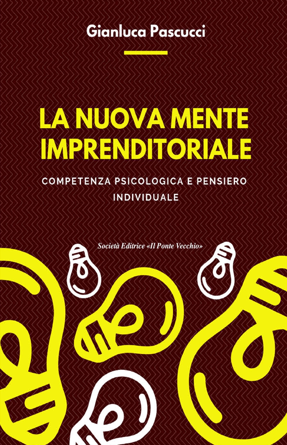 La nuova mente imprenditoriale. Compentenza psicologica e pensiero individuale La nuova mente imprenditoriale. Compentenza psicologica e pensiero individuale