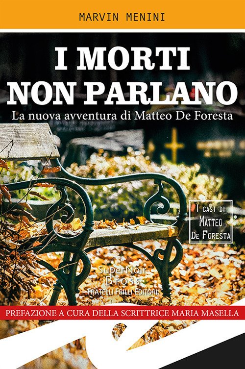 I morti non parlano. La nuova avventura di Matteo De Foresta I morti non parlano. La nuova avventura di Matteo De Foresta