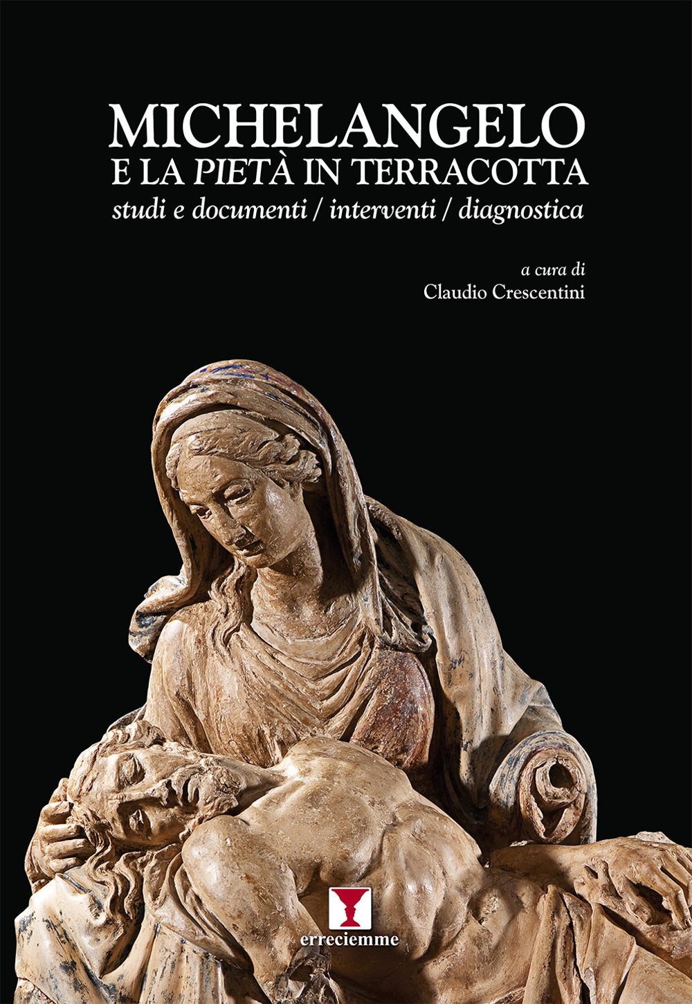 Michelangelo e la Pietà in terracotta. Studi e documenti / interventi / dianostica Michelangelo e la Pietà in terracotta. Studi e documenti / interventi / dianostica