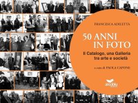 50 anni in foto. Il catalogo, una galleria tra arte e società.