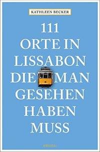 111 Orte in Lissabon die man gesehen haben muss