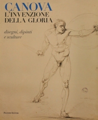 Canova. L'invenzione della gloria. Disegni, dipinti e sculture.