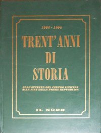 Trent'Anni di Storia dall'Avvento del Centro Sinistra alla Fine della Prima Repubblica 1964-1994.