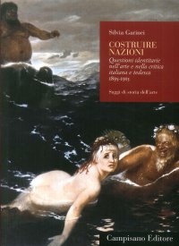 Costruire Nazioni. Questioni Identitarie nell'Arte e nella Critica Italiana e Tedesca 1895 -1915