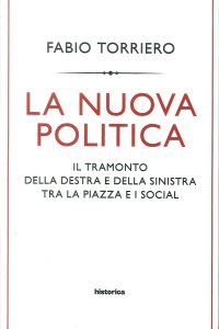 La nuova politica. Il tramonto della destra e della sinistra tra la piazza e i social